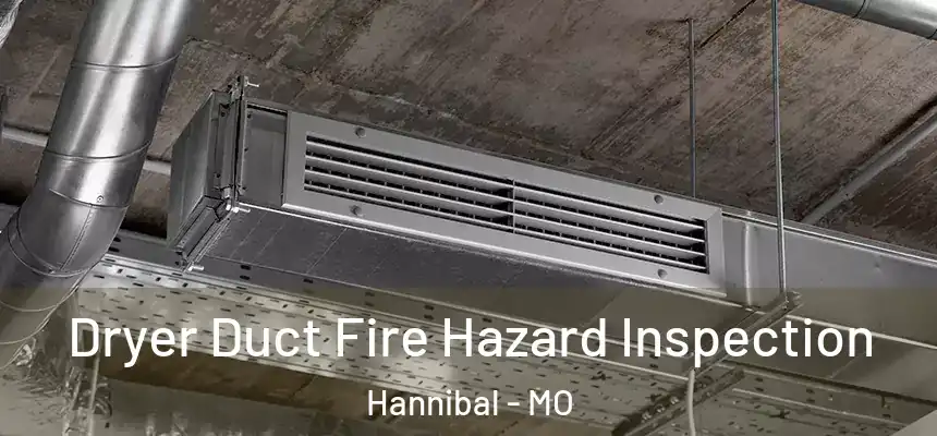 Dryer Duct Fire Hazard Inspection Hannibal - MO