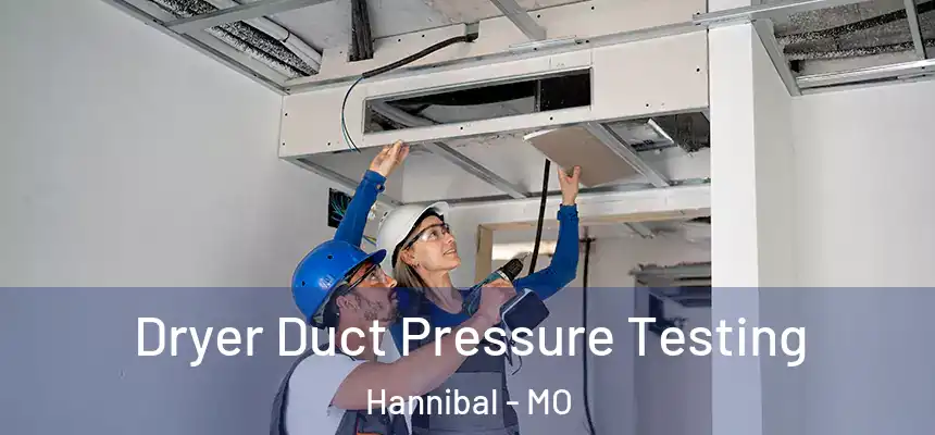  Dryer Duct Pressure Testing Hannibal - MO