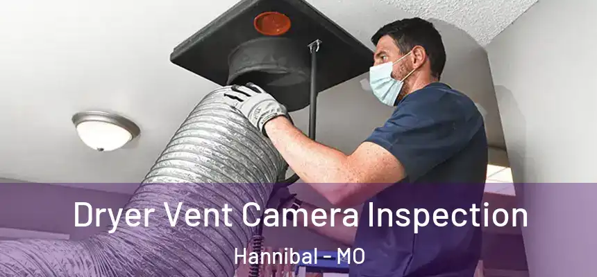  Dryer Vent Camera Inspection Hannibal - MO