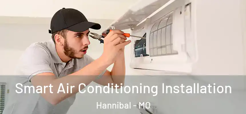  Smart Air Conditioning Installation Hannibal - MO