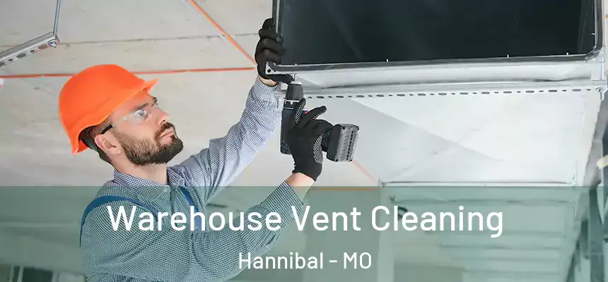  Warehouse Vent Cleaning Hannibal - MO
